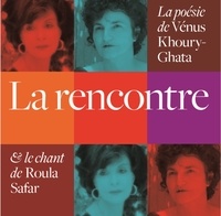 Vénus Khoury-Ghata et Roula Safar - La rencontre. 1 CD audio