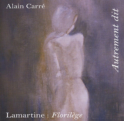 Alain Carré - Lamartine : Florilège. 1 CD audio