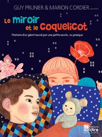 Guy Prunier et Marion Cordier - Le miroir et le coquelicot - L'histoire d'un géant sauvé par une petite souris... ou presque. 1 CD audio