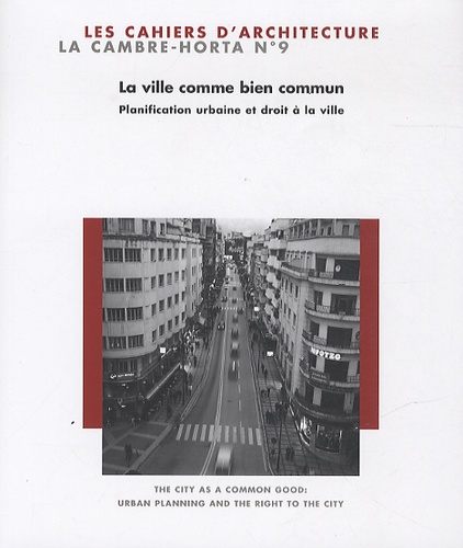 Ilaria Boniburini et Judith Le Maire - Les Cahiers de La Cambre - Architecture N° 9 : La ville comme bien commun - Planification urbaine et droit à la ville.