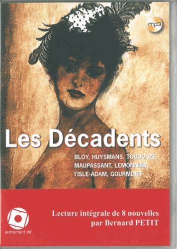 Les Décadents. 8 nouvelles : La fin de Don Juan ; Les similitudes ; Le Cécube de l'an 79 ; La Chevelure ; L'Homme qui tue les femmes ; Une volupté nouvelle ; Véra ; La Faune de Remy  avec 1 CD audio MP3