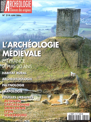 Jean Chapelot - Les Dossiers d'Archéologie N° 314, Juin 2006 : L'archéologie médiévale en France depuis 30 ans.