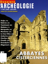 Benoît Chauvin - Les Dossiers d'Archéologie N° 340, Juillet-août : Abbayes cisterciennes.