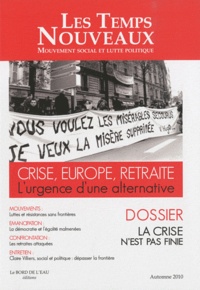 Claude Debons - Les Temps Nouveaux N° 1, Automne 2010 : Crise, Europe, retraite - L'urgence d'une alternative - La crise n'est pas finie.