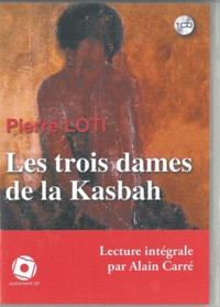 Pierre Loti - Les trois dames de la Kasbah. 1 CD audio