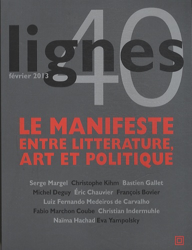 Michel Surya - Lignes N° 40, février 2013 : Le manifeste, entre littérature, art et politique.