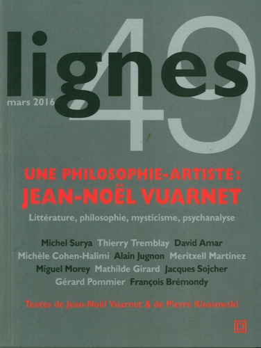 Meritxell Martinez et Michel Surya - Lignes N° 49, Mars 2016 : Une philosophie-artiste : Jean-Noël Vuarnet.