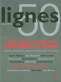 Sophie Wahnich - Lignes N° 50, mai 2016 : Après-coup de l'histoire : symptômes et issues - Fascisme, antisémitisme, musulman, collaboration, colonialisme.