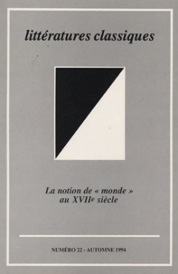 Bernard Beugnot et  Collectif - Littératures classiques N° 22, Automne 1994 : La notion de "monde" au XVIIe siècle.
