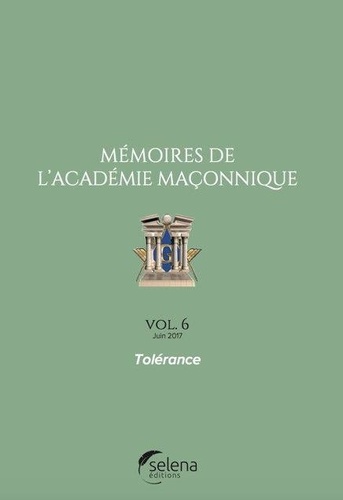  Selena - Mémoires de l'académie maçonnique N° 6, juin 2017 : Tolérance.