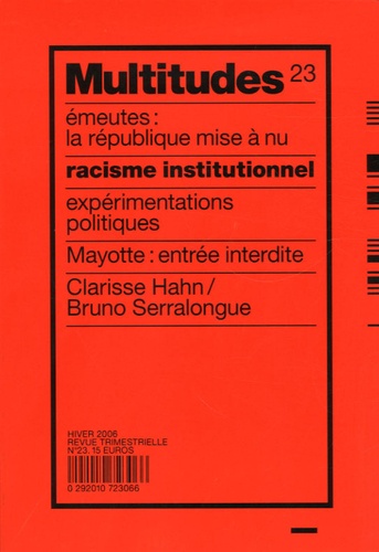 Clarisse Hahn et Yann Moulier Boutang - Multitudes N° 23, Hiver 2006 : Racisme institutionnel - Emeutes : la République mise à nu Expérimentations politiques Mayotte : entré interdite.