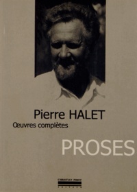 Pierre Halet - Oeuvres complètes Tome 4 : Proses.