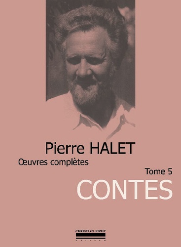 Pierre Halet - Oeuvres complètes Tome 5 : Contes.