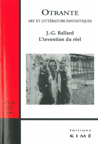 Samuel Archibald - Otrante N° 31-32, 2012 : L'invention du réel : J-G. Ballard.