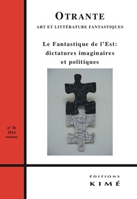 Anca Mitroi - Otrante N° 36, automne 2014 : Le fantastique de l'est : dictatures imaginaires et politiques.