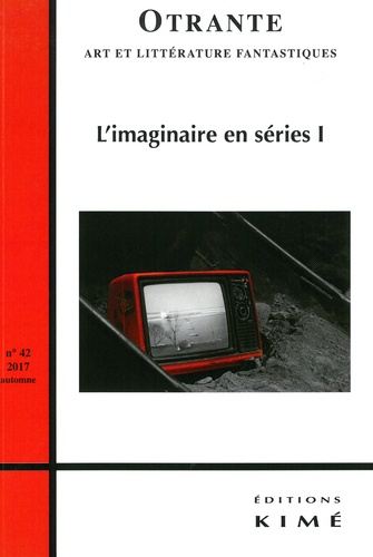 Hélène Machinal - Otrante N° 42, automne 2017 : L'imaginaire en séries - Tome 1.