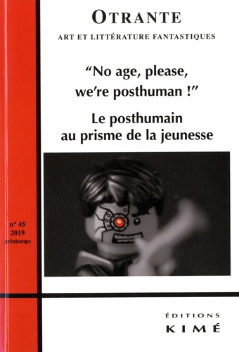 Otrante N° 45, printemps 2019 No Age, Please, We're Posthuman !. Le Posthuman au prisme de la jeunesse