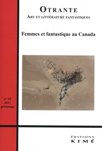 Patrick Bergeron et Arnaud Huftier - Otrante N° 49, printemps 202 : Femmes et fantastique au Canada.