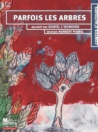 Daniel L'Homond et Norbert Pignol - Parfois les arbres. 1 CD audio