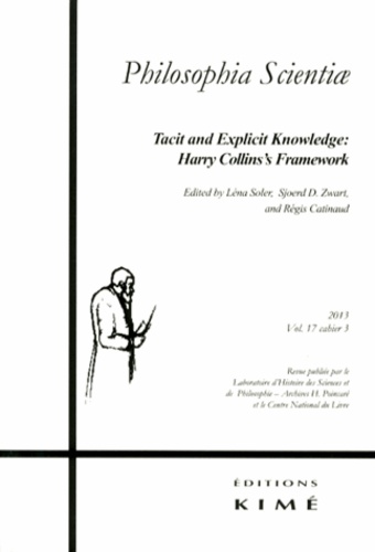 Léna Soler et Sjoerd Zwart - Philosophia Scientiae Volume 17 N° 3/2013 : Tacit and Explicit Knowledge: Harry Collin's Framework.