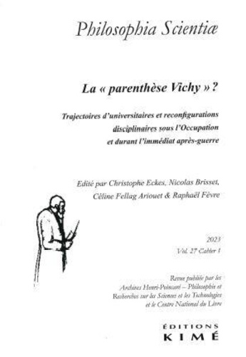 Nicolas Brisset et Christophe Eckes - Philosophia Scientiae Volume 27, N° 1/2023 : La "parenthèse Vichy" ?.
