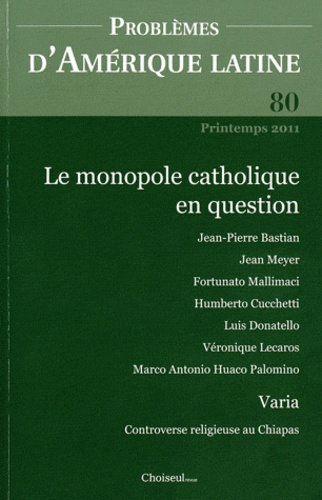 Jean-Pierre Bastian - Problèmes d'Amérique latine N° 80, Printemps 201 : Le monopole catholique en question.