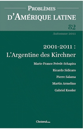 Marie-France Prévôt-Schapira - Problèmes d'Amérique latine N° 82, Automne 2011 : L'Argentine des Kirchner, dix ans après la crise.
