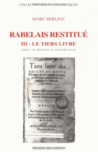 Marc Berlioz - Rabelais restitué Du prologue au chapi : "Le tiers livre" - Du prologue au chapitre XXVIII.