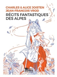 Charles Joisten et Alice Joisten - Récits fantastiques des Alpes. 1 CD audio