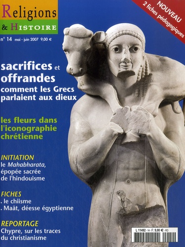Hélène Bourg - Religions & Histoire N° 14, mai-juin 2007 : Sacrifices et offrandes - Comment les Grecs parlaient aux dieux.