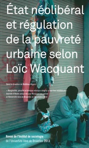 Mathieu Hilgers - Revue de l'Institut de sociologie 2013 : Etat néolibéral et régulation de la pauvreté urbaine selon Loïc Wacquant.