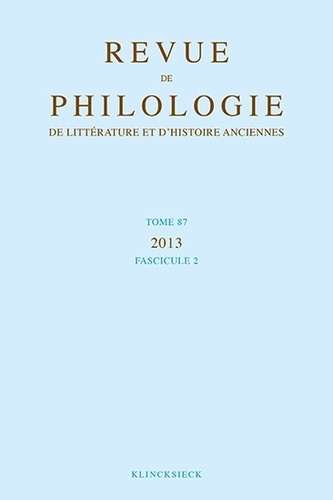 Philippe Hoffmann et Philippe Moreau - Revue de philologie, de littérature et d'histoire anciennes N° 87, fascicule 2/2013 : .