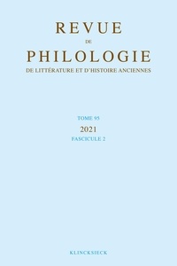  Klincksieck - Revue de philologie, de littérature et d'histoire anciennes N° 95, fascicule 2 : .
