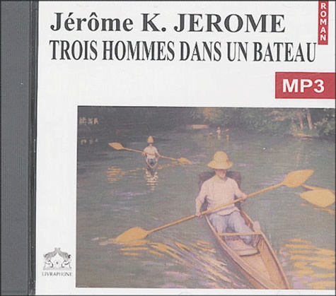 Jerome K. Jerome - Trois homme dans un bateau. 1 CD audio MP3