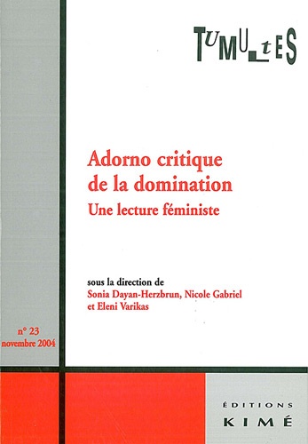 Nicole Gabriel et Sonia Dayan-Herzbrun - Tumultes N° 23, Novembre 2004 : Adorno critique de la domination - Une lecture féministe.