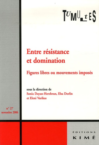 Sonia Dayan-Herzbrun et Elsa Dorlin - Tumultes N° 27, Novembre 2006 : Entre résistance et domination - Figures libres ou mouvements imposés.
