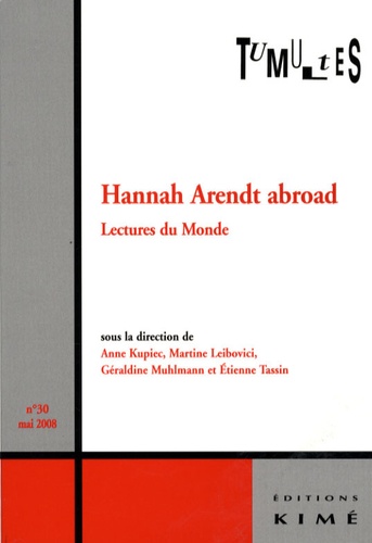 Anne Kupiec et Martine Leibovici - Tumultes N° 30, Mai 2008 : Hannah Arendt abroad - Lectures du monde.