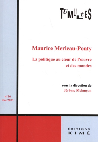Tumultes N° 56, mai 2021 Maurice Merleau-Ponty. La politique au coeur de l'oeuvre et des mondes