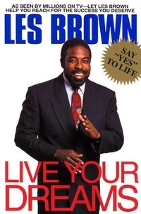 Les Brown - Live Your Dreams.