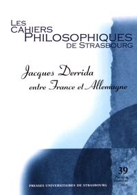Christian Ferrié et Jacob Rogozinski - Les Cahiers Philosophiques de Strasbourg N° 39, premier semestre 2016 : Jacques Derrida entre France et Allemagne.