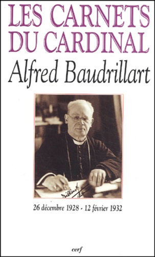 Alfred Baudrillart - Les Carnets Du Cardinal Baudrillat (26 Decembre 1928-12 Fevrier 1932).