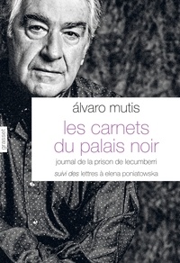 Alvaro Mutis - Les carnets du palais noir - Journal de la prison de Lecumberri suivi de Lettres à Elena Poniatowska.