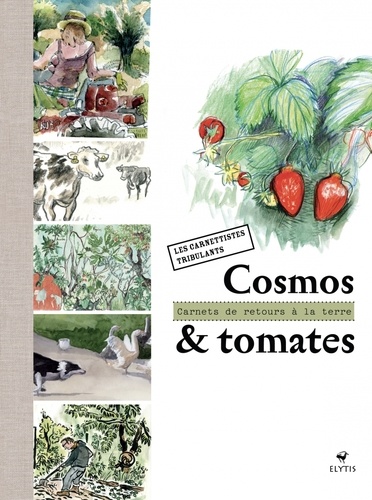 Cosmos et tomates. Carnets de retours à la terre