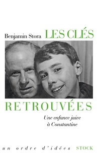 Benjamin Stora - Les clés retrouvées - Une enfance juive à Constantine.