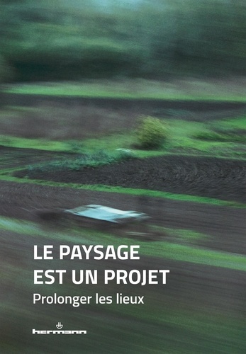 Le paysage est un projet - Tome 3 : Prolonger les... - Les co ...