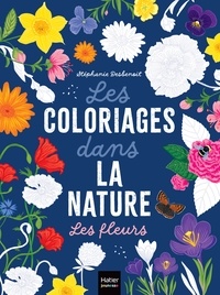 Epub format ebooks téléchargements gratuits Les coloriages dans la nature - Les fleurs 9782401095878 (French Edition) par Stéphanie Desbenoit