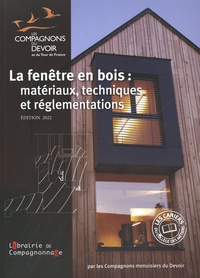  Les Compagnons du Devoir - La fenêtre en bois : matériaux techniques et réglementations.