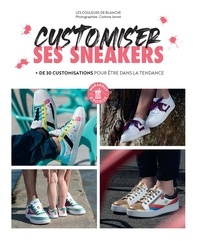  Les couleurs de Blanche - Customiser ses sneakers - + de 30 customisations pour être dans la tendance.