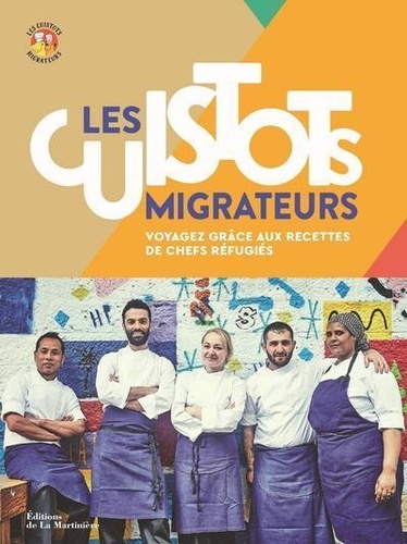 Les cuistots migrateurs. Voyagez grâce aux recettes de chefs réfugiés