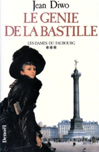 Jean Diwo - Les Dames du faubourg N°  3 : Le Génie de la Bastille.